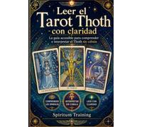 Leer el Tarot Thoth con claridad: La guía accesible para comprender e interpretar el Thoth sin cábala