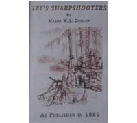 Lee's Sharpshooters or the Forefront of Battle W. S. Dunlop (Auteur)