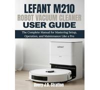 LEFANT M210 ROBOT VACUUM CLEANER USER GUIDE: The Complete Manual for Mastering Setup, Operation, and Maintenance Like a Pro