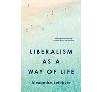 Lefebvre, A : Le libéralisme comme mode de vie