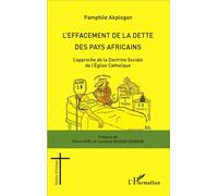 L'effacement de la dette des pays africains L'approche de la Doctrine Sociale de l'Eglise Catholique - Pamphile Akplogan - L'harmattan - broché - Essai
