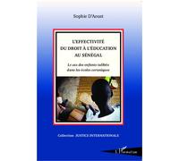 L'effectivité du droit à l'éducation au Sénégal Le cas des enfants talibés dans les écoles coraniques - Sophie D' Aoust - L'harmattan - broché - Essai