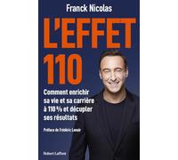 L'effet 110 - Comment enrichir sa vie et sa carrière à 110 % et décupler ses résultats - Franck Nicolas - Robert Laffont - broché - Guide