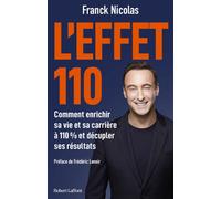 L'effet 110 - Comment enrichir sa vie et sa carrière à 110 % et décupler ses résultats - Franck Nicolas - Robert Laffont - broché - Guide