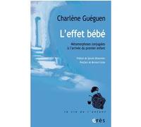 L'effet bébé Charlène Guéguen (Auteur), Sylvain Missonnier (Préface), Bernard Golse (Postface)