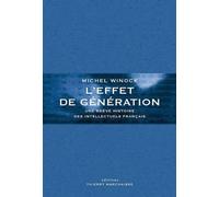 L'effet De Génération - Une Brève Histoire Des Intellectuels Français