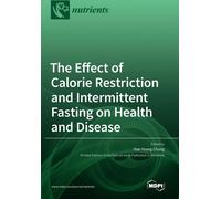 L'effet de la restriction calorique et du jeûne intermittent sur la santé et la maladie