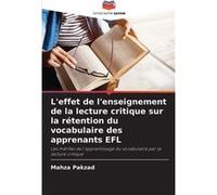 Leffet de lenseignement de la lecture critique sur la rtention du vocabulaire des apprenants EFL - Mahza Pakzad - KS OmniScriptum Publishing - Livre en An Mahza PakzadMahza Pakzad (Auteur)