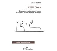 L'effet divan Éloge de la psychanalyse à l'usage de ceux qui veulent déployer leurs ailes - Valérie Blanco - L'harmattan - broché - Essai