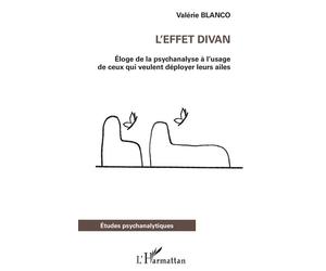 L'effet divan Éloge de la psychanalyse à l'usage de ceux qui veulent déployer leurs ailes - Valérie Blanco - L'harmattan - broché - Essai