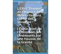L'Effet "Domino" de l'Impact de la Météorite dans la Mer des Caraïbes et l'Explication de l'Extinction des Dinosaures par une Hausse de la Gravité