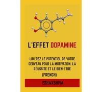 L'effet dopamine : libérez le potentiel de votre cerveau pour la motivation, la réussite et le bien-être (French)