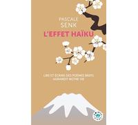 L'effet haïku: Lire et écrire des poèmes brefs agrandit notre vie