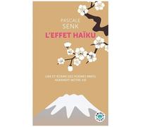 L'effet Haïku - Lire Et Écrire Des Poèmes Brefs Agrandit Notre Vie