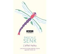 L'Effet Haïku: Lire et écrire des poèmes courts agrandit notre vie