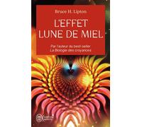 L'effet lune de miel L'art de creer le paradis sur terre et la science sous-jacente - Bruce H. Lipton - J'ai Lu - Poche - Guide