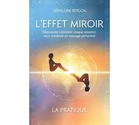 L'EFFET MIROIR: Découvrez comment chaque situation vous transmet un message personnel