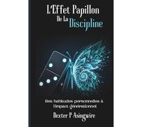 L'Effet Papillon De La Discipline: Des habitudes personnelles à l'impact générationnel