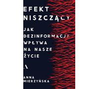 L'effet perturbateur. Comment la désinformation affecte nos vies Anna Mierzyñska (Buch auf Polnisch)