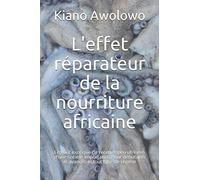 L'effet réparateur de la nourriture africaine: Le goût exotique de recettes peu utilisées d'une société importante. Pour débutants et avancés et tout type de régime