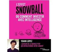 L'effet snowball, ou comment investir avec intelligence Yoann Lopez (Auteur)