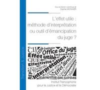 L'effet utile : méthode d'interprétation ou outil d'émancipation du juge ? (Tome 37)