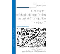 L'effet utile : méthode d'interprétation ou outil d'émancipation du juge ? (Tome 37)
