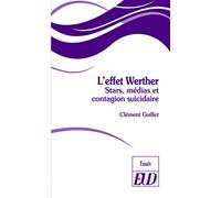 L'effet Werther: Stars, médias et contagion suicidaire