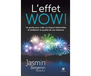 L'effet WOW!: Un guide pour créer un impact mémorable et améliorer la qualité de vos relations