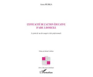 L'efficacité de l'action éducative d'aide à domicile Le point de vie des usagers et des professionnels - Anna Rurka - L'harmattan - broché - Essai