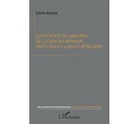 L'efficacité du maintien de la paix en Afrique par l'ONU et l'Union africaine - Gabriel Amvane - L'harmattan - broché - Essai