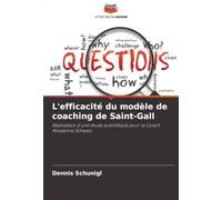 L'efficacité du modèle de coaching de Saint-Gall: Réalisation d'une étude scientifique pour la Coach Akademie Schweiz