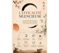 L'Efficacité Silencieuse: La méthode japonaise pour transformer votre quotidien sans bouleverser votre vie