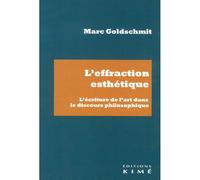 L'effraction esthétique L'écriture de l'art dans le discours philosophique - Marc Goldschmit - Kime - broché - Essai