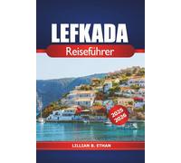 Lefkada Reiseführer 2025-2026: Entdecken Sie Griechenlands Juwel am Ionischen Meer, Strände, Inselurlaub, Wandern, Nachtleben und Outdoor-Abenteuer