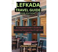 Lefkada Travel Guide: A Complete Insider’s Guide to Exploring France’s City of Light and Flavors