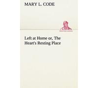 Left At Home Or, The Heart's Resting Place