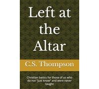 Left at the Altar: Christian basics for those of us who do not "just know" and were never taught