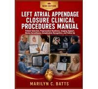 Left Atrial Appendage Closure Clinical Procedures Manual: Patient Selection, Preprocedure Readiness, Imaging Support, Device Surveillance, Complication Recognition, and Follow-Up