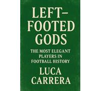 Left-Footed Gods: The Most Elegant Players in Football History