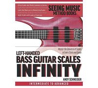 Left-Handed Bass Guitar Scales Infinity: Master The Universe Of Scales In Every Style And Genre