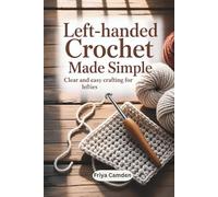 Left-Handed Crochet Made Simple: Clear and Easy Crafting for Lefties