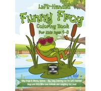 Left-Handed Funny Frog Coloring Book for Kids Ages 4-8: Silly Frogs in Wacky Scenes - Big, Easy Coloring Fun for Left-Handed Boys and Girls Who Love Animals and Laughing Out Loud