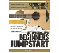 Left-Handed Guitar Beginners Jumpstart: Learn Basic Chords, Rhythms And Strum Your First Songs