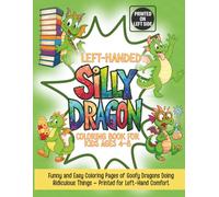 Left-Handed Silly Dragon Coloring Book for Kids Ages 4-8: Funny and Easy Coloring Pages of Goofy Dragons Doing Ridiculous Things - Printed for Left-Hand Comfort