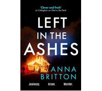 Left in the Ashes A pulse-pounding, unputdownable police procedural from an exciting new voice in British crime fiction - Anna Britton - Canelo Crime - ebook (ePub) - Livre