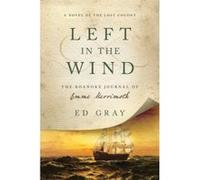Left in the Wind - A Novel of the Lost Colony: The Roanoke Journal of Emme Merrimoth - [Version Originale] Ed Gray (Auteur)