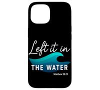 Left It in The Water Matthew 28:19 Baptême Christian Faith Coque pour iPhone 15