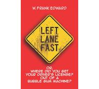 LEFT LANE FAST: Or, Where Did You Get Your Driver’s License? Out of a Bubble Gum Machine?