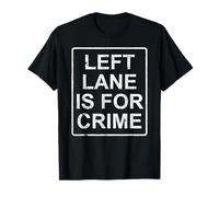 Left Lane is for Crime Drive Fast Citation drôle T-Shirt